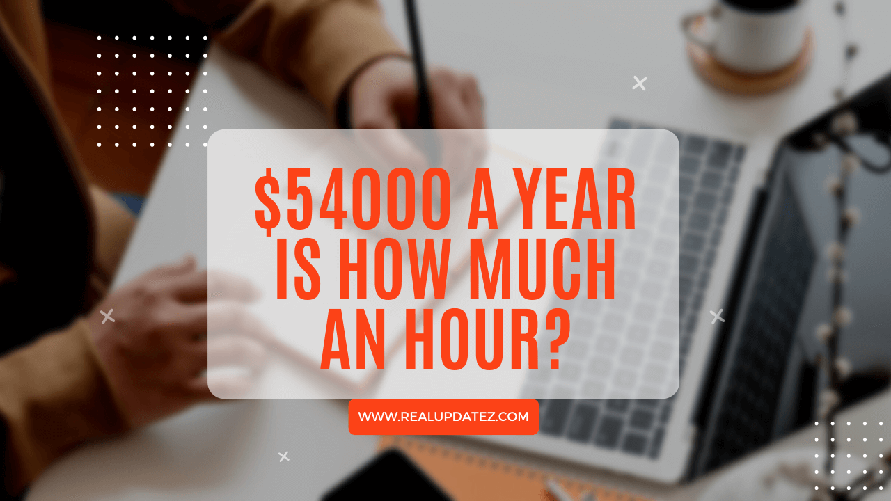 if you make 54000 a year how much is that an hour